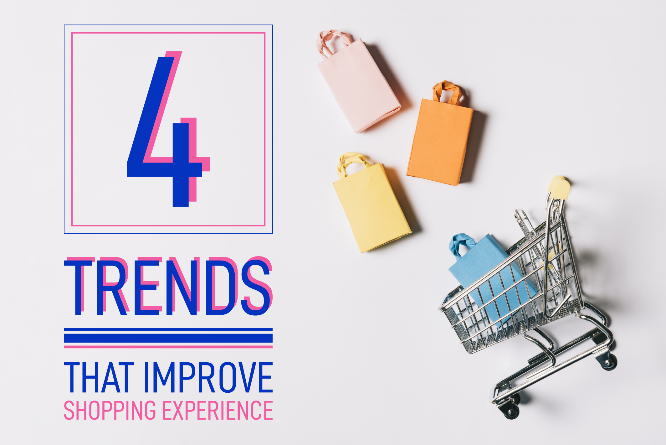 4 trends that improve shopping experience