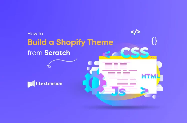 How to Build a Shopify Theme from Scratch