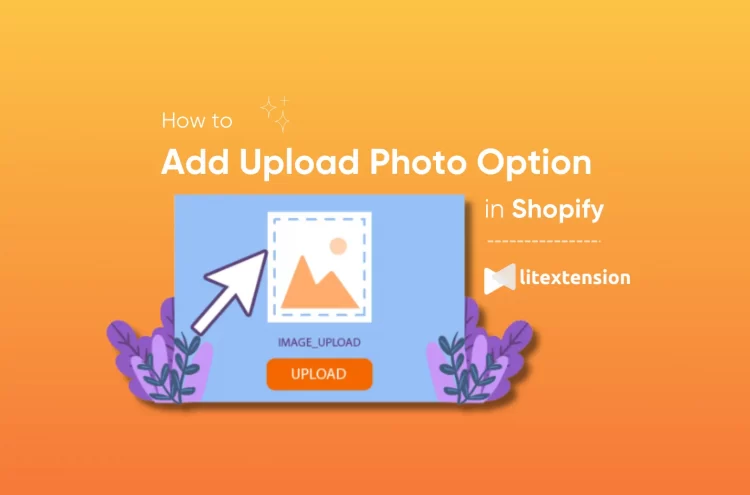 how to add upload photo option in shopify