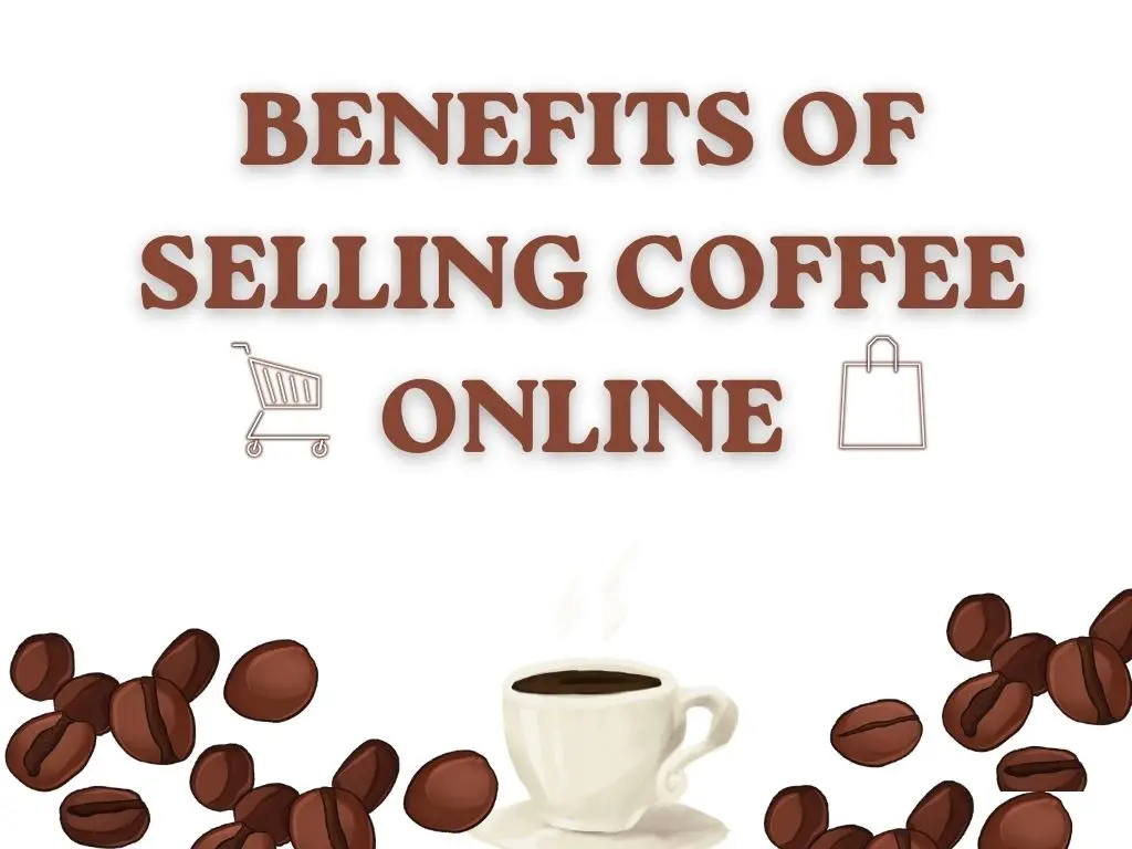 Benefits of selling coffee online