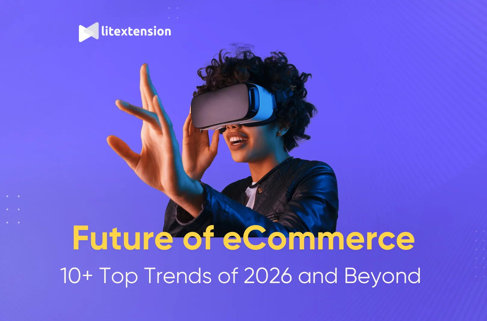 Future of eCommerce 2026: 10 Biggest Trends to Watch For